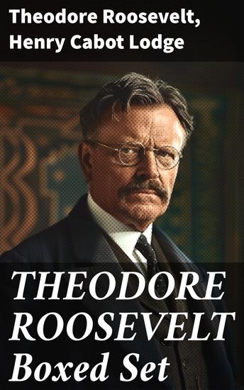 THEODORE ROOSEVELT Boxed Set - Memoirs History Books Biographies Essays Speeches & Executive Orders - cover