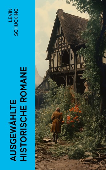 Ausgewählte historische Romane - Luther in Rom Der Kampf im Spessart Ein Sohn des Volkes Der Arcier Die Marketenderin von Köln… - cover