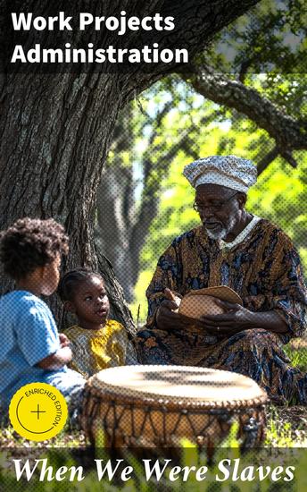 When We Were Slaves - Hundreds of Recorded Interviews Life Stories and Testimonies of Former Slaves in the South - cover
