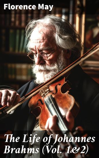 The Life of Johannes Brahms (Vol 1&2) - Complete Edition - cover