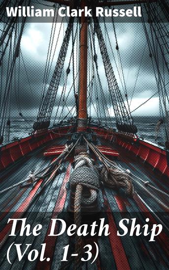 The Death Ship (Vol 1-3) - A Strange Story (Sea Adventure Novel) - cover