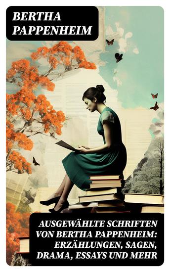 Ausgewählte Schriften von Bertha Pappenheim: Erzählungen Sagen Drama Essays und mehr - Jüdische Legenden Schriften über Frauenrecht Kindergeschichten - cover