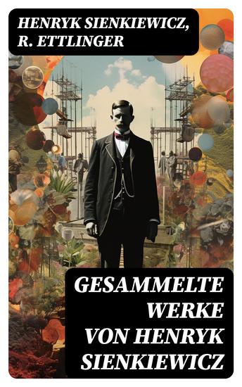 Gesammelte Werke von Henryk Sienkiewicz - Die Kreuzritter + Quo Vadis? + Mit Feuer und Schwert + Ohne Dogma + Pan Wolodyjowski… - cover