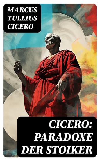 Cicero: Paradoxe der Stoiker - Philosophie Ethik und Selbstdisziplin der Stoiker - cover