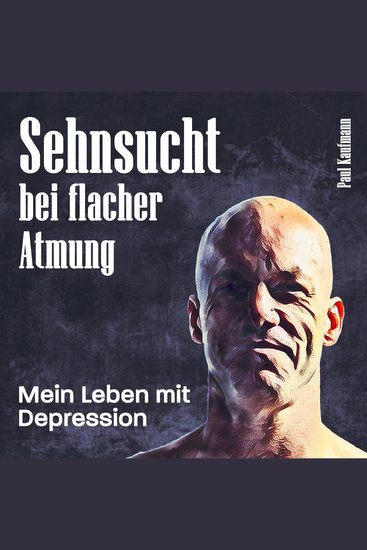 Sehnsucht bei flacher Atmung - Mein Leben mit Depression - cover