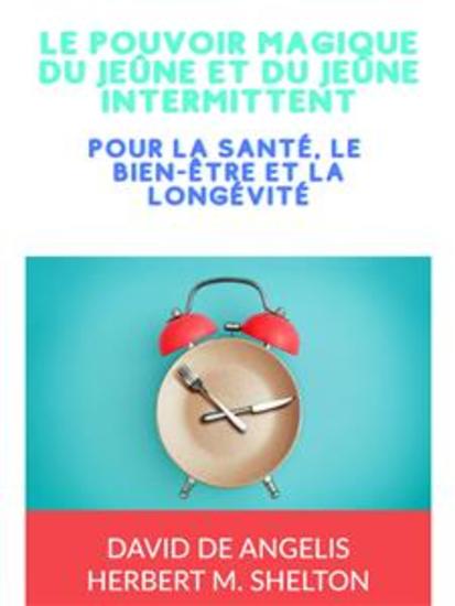 Le pouvoir magique du Jeûne et du Jeûne intermittent (Traduit) - Pour la santé le bien-être et la longévité - cover