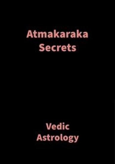 Atmakaraka Secrets - Vedic Astrology - cover