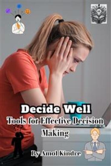 Decide Well - Tools for Effective Decision Making - cover
