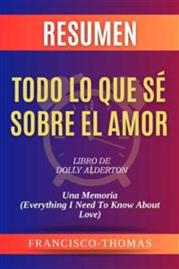 Resumen de Todo Lo Que Sé Sobre El Amor Libro de Dolly Alderton:Una Memoria (Everything I Need To Know About Love) - Un resumen completo - cover