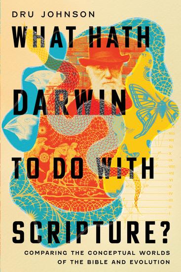 What Hath Darwin to Do with Scripture? - Comparing Conceptual Worlds of the Bible and Evolution - cover