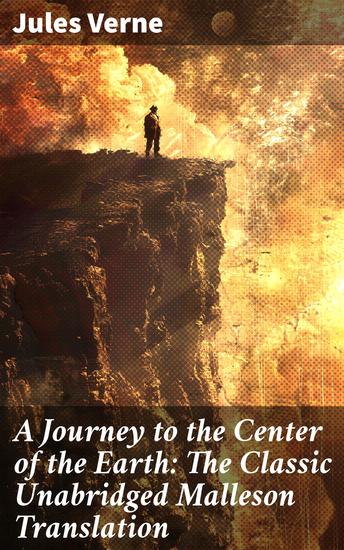 A Journey to the Center of the Earth: The Classic Unabridged Malleson Translation - A Subterranean Journey into Literary Exploration - cover