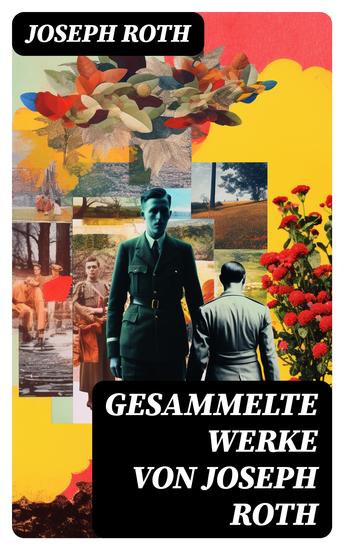 Gesammelte Werke von Joseph Roth - Radetzkymarsch + Hiob + Hotel Savoy + Das Spinnennetz + Beichte eines Mörders… - cover
