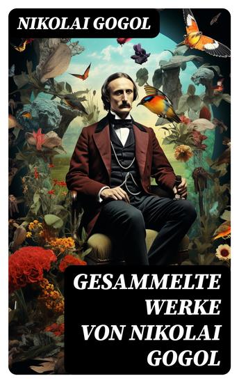 Gesammelte Werke von Nikolai Gogol - Die toten Seelen + Taras Bulba + Petersburger Novellen: Die Nase + Das Porträt + Der Mantel… - cover