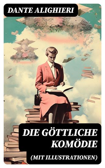 Die göttliche Komödie (Mit Illustrationen) - Reise durch die drei Reiche der Toten: Hölle Läuterungsberg und Paradies (Mittelalterlicher Klassiker) - cover