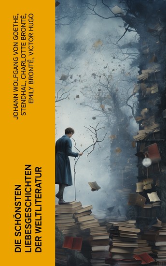 Die schönsten Liebesgeschichten der Weltliteratur - Stolz und Vorurteil Sturmhöhe Jane Eyre Die Kameliendame Die Elenden Anna Karenina Das Feuer… - cover