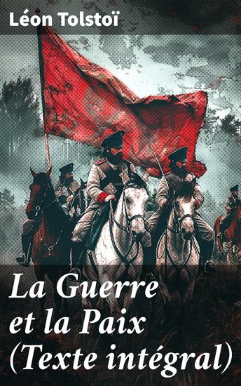 La Guerre et la Paix (Texte intégral) - Exploration épique de la société russe à l'époque de Napoléon - cover