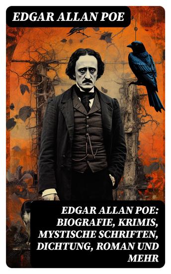 Edgar Allan Poe: Biografie Krimis Mystische Schriften Dichtung Roman und mehr - cover