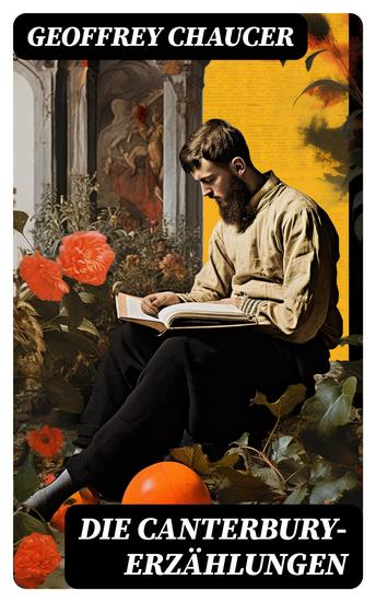 Die Canterbury-Erzählungen - Berühmte mittelalterliche Geschichten von der höfischen Liebe von Verrat und Habsucht - cover