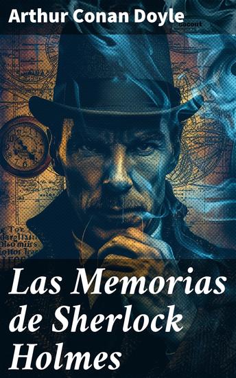 Las Memorias de Sherlock Holmes - Los intrincados dilemas resueltos con maestría por el sagaz Sherlock Holmes - cover