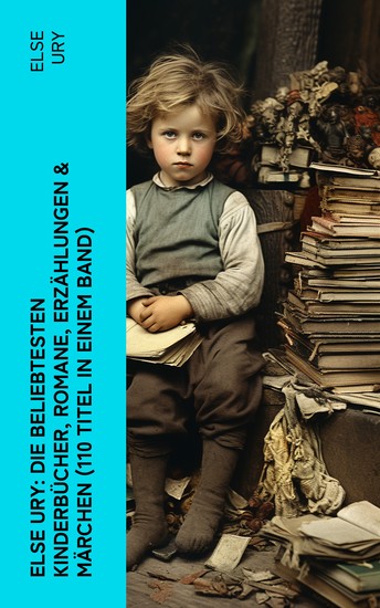 Else Ury: Die beliebtesten Kinderbücher Romane Erzählungen & Märchen (110 Titel in einem Band) - Nesthäkchen Professors Zwillinge Studierte Mädel von heute Goldblondchen - cover