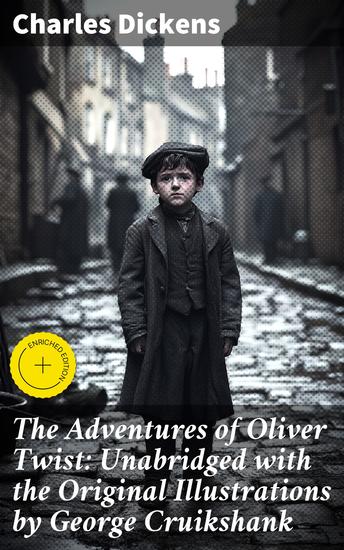 The Adventures of Oliver Twist: Unabridged with the Original Illustrations by George Cruikshank - Enriched edition Exploring Poverty and Resilience in Victorian London - cover