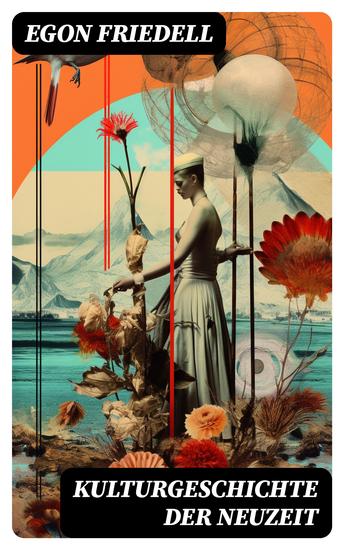 Kulturgeschichte der Neuzeit - Renaissance und Reformation + Barock und Rokoko + Aufklärung und Revolution + Romantik und Liberalismus + Imperialismus und Impressionismus - cover