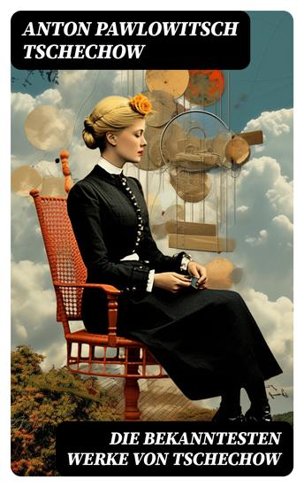 Die bekanntesten Werke von Tschechow - Die Dame mit dem Hündchen + Drei Schwestern + Die Möwe + Der Kirschgarten + Onkel Wanja - cover