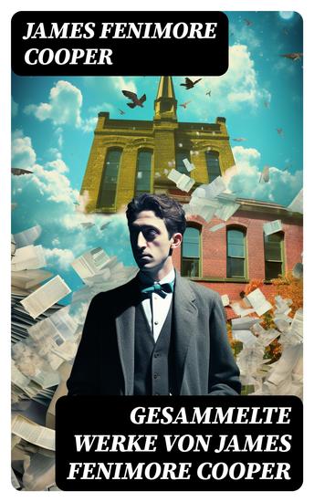 Gesammelte Werke von James Fenimore Cooper - Der Pfadfinder + Ravensnest + Die Monikins + Der Spion + Der Bravo + Satanstoe… - cover