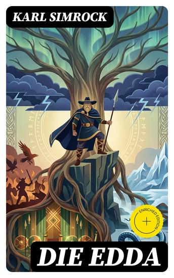 DIE EDDA - Die Edda: die ältere und jüngere nebst den mythischen Erzählungen der Skalda übersetzt und mit Erläuterungen begleitet von Karl Simrock - cover