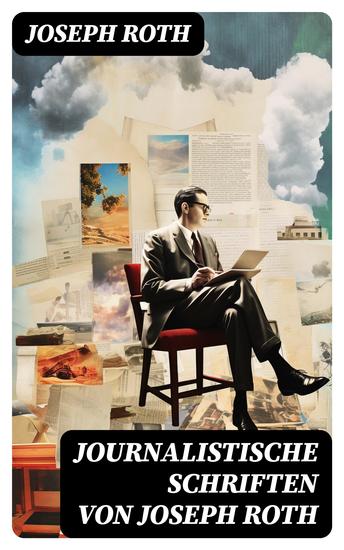 Journalistische Schriften von Joseph Roth - Die Weltberühmte berichte (1919-1939) - cover