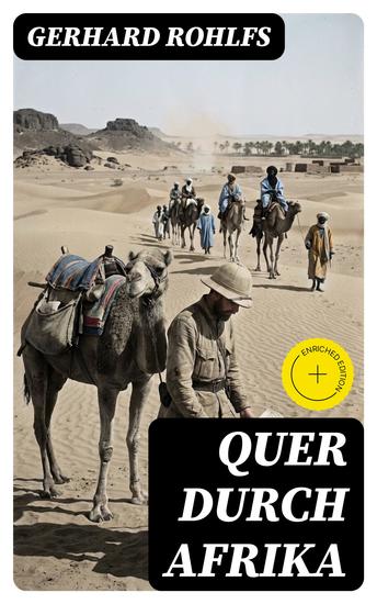Quer durch Afrika - Bereicherte Ausgabe Die Erstdurchquerung der Sahara vom Mittelmeer zum Golf von Guinea 1865 - 1867 - cover