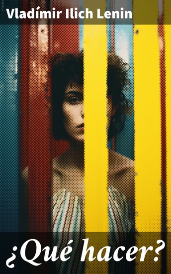 ¿Qué hacer? - Estrategias revolucionarias en Rusia: Lenin y su legado marxista-leninista - cover