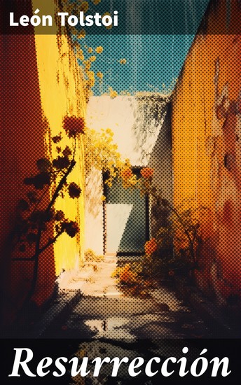 Resurrección - Redescubriendo la verdad en la Rusia del siglo XIX: una novela épica de moralidad y redención - cover