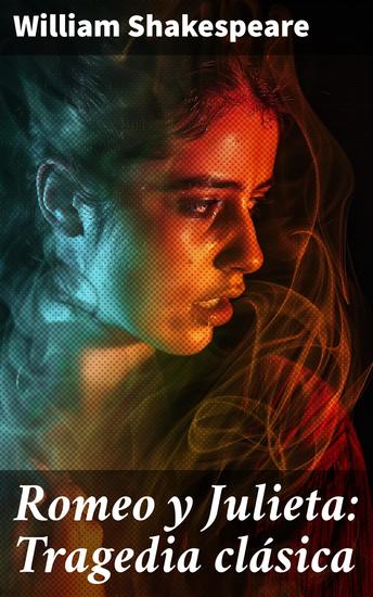 Romeo y Julieta: Tragedia clásica - Amor trágico y destino en la obra cumbre de Shakespeare - cover