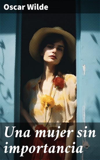 Una mujer sin importancia - Crítica mordaz a la hipocresía victoriana - cover