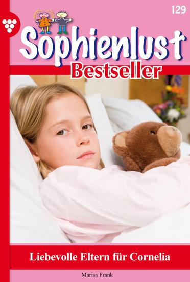 Liebevolle Eltern für Cornelia - Sophienlust Bestseller 129 – Familienroman - cover