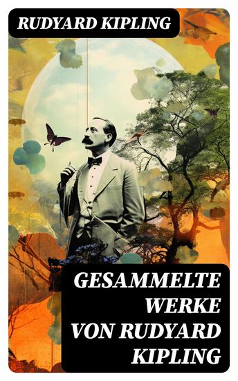 Gesammelte Werke von Rudyard Kipling - Das Dschungelbuch + Kim + Dunkeles Indien + Soldatengeschichten… - cover