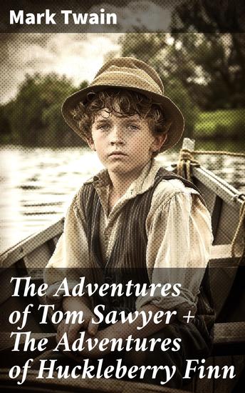 The Adventures of Tom Sawyer + The Adventures of Huckleberry Finn - The Adventures of Tom Sawyer + Adventures of Huckleberry Finn + Tom Sawyer Abroad + Tom Sawyer Detective - cover
