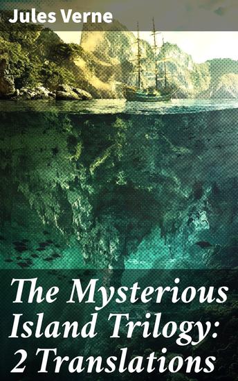 The Mysterious Island Trilogy: 2 Translations - The Original UK Translation + The Original US Translation - cover