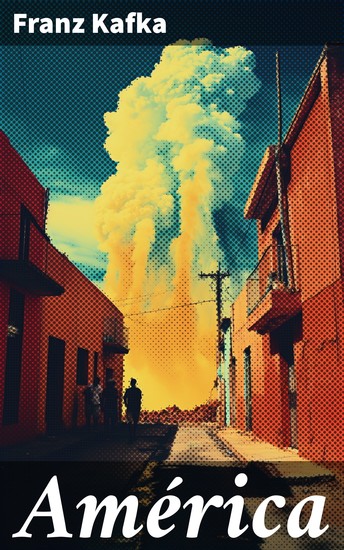 América - En búsqueda del sueño americano: una odisea surrealista de alienación burocracia y absurdo en la obra maestra de Kafka - cover