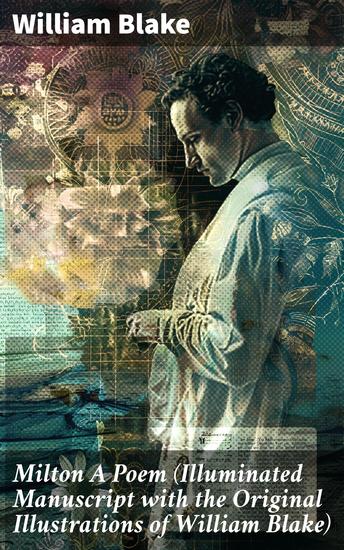 Milton A Poem (Illuminated Manuscript with the Original Illustrations of William Blake) - Visions of Spirituality and Good vs Evil in Romantic Poetry - cover