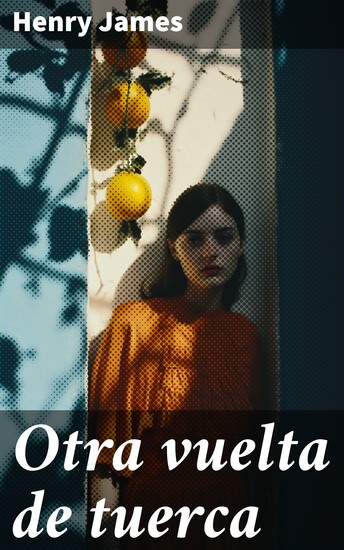 Otra vuelta de tuerca - Un viaje a través de la oscuridad y la locura en la mansión embrujada - cover