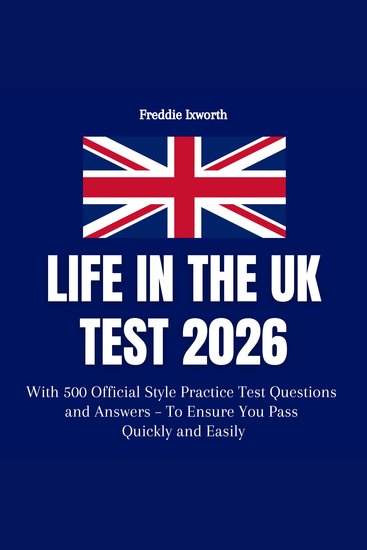 Life in the UK Test 2026 - With 500 Official Style Practice Test Questions and Answers – To Ensure You Pass Quickly and Easily - cover