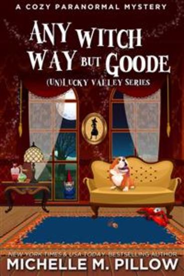 Any Witch Way But Goode - (Un)Lucky Valley Book Two - A Cozy Paranormal Mystery - cover