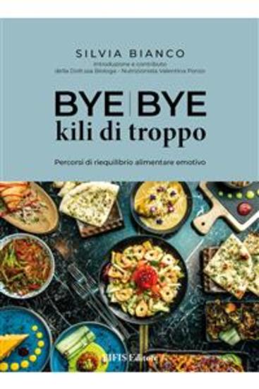 Bye Bye kili di troppo - Percorsi di riequilibrio alimentare emotivo - cover