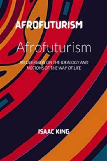The Future Is Black Afrofuturism - An Exploration of Afrofuturism and the African-American Experience - cover