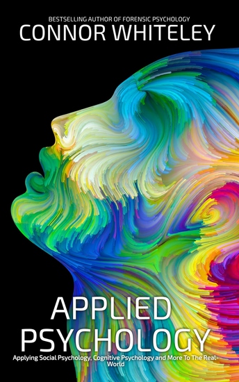 Applied Psychology - Applying Social Psychology Cognitive Psychology and More To The Real World - cover
