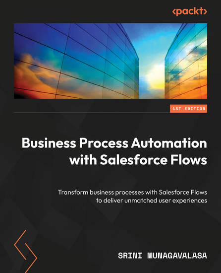 Business Process Automation with Salesforce Flows - Transform business processes with Salesforce Flows to deliver unmatched user experiences - cover
