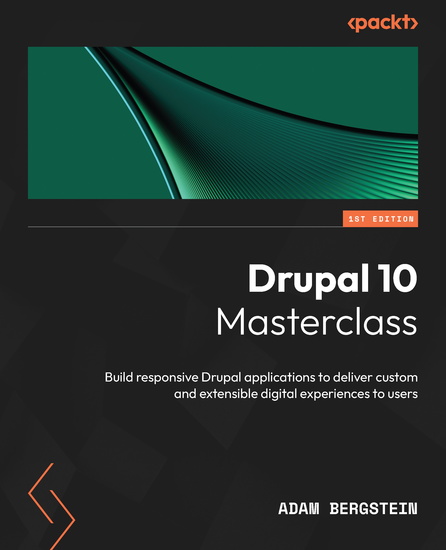 Drupal 10 Masterclass - Build responsive Drupal applications to deliver custom and extensible digital experiences to users - cover