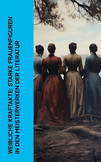 Weibliche Kraftakte: Starke Frauenfiguren in den Meisterwerken der Literatur - Überredung Jane Eyre Effi Briest Middlemarch Madame Bovary Johanna D'Arc Maria Stuart - cover